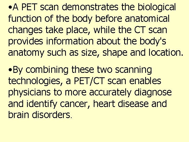  • A PET scan demonstrates the biological function of the body before anatomical
