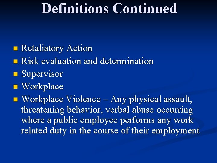 Definitions Continued Retaliatory Action n Risk evaluation and determination n Supervisor n Workplace Violence