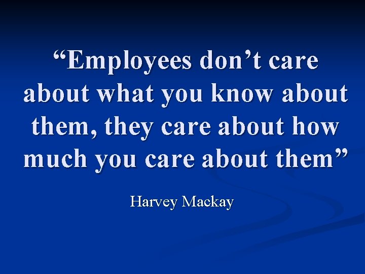 “Employees don’t care about what you know about them, they care about how much