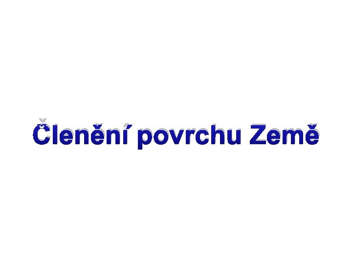 Členění povrchu Země 