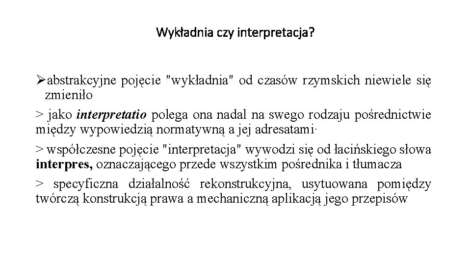 Wykładnia czy interpretacja? Øabstrakcyjne pojęcie "wykładnia" od czasów rzymskich niewiele się zmieniło > jako