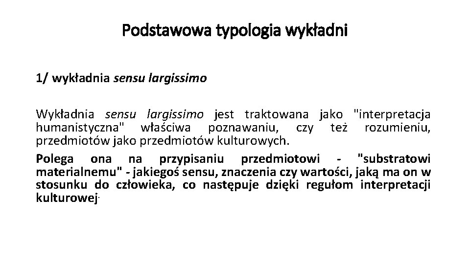 Podstawowa typologia wykładni 1/ wykładnia sensu largissimo Wykładnia sensu largissimo jest traktowana jako "interpretacja