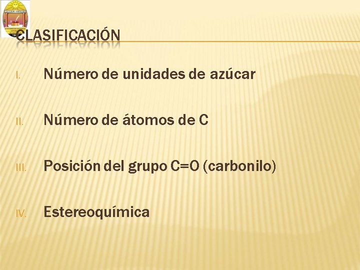 CLASIFICACIÓN I. Número de unidades de azúcar II. Número de átomos de C III.