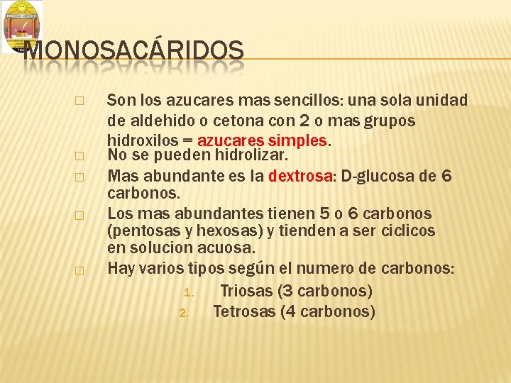 MONOSACÁRIDOS � � � Son los azucares mas sencillos: una sola unidad de aldehido