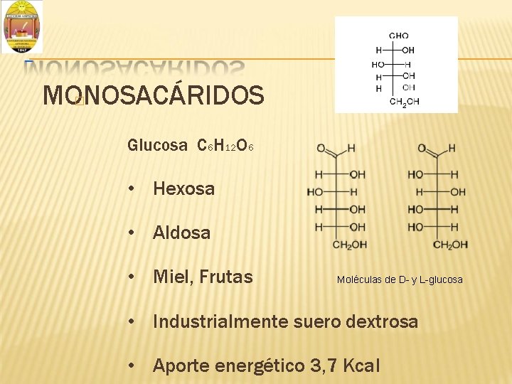 MONOSACÁRIDOS � Glucosa C 6 H 12 O 6 • Hexosa • Aldosa