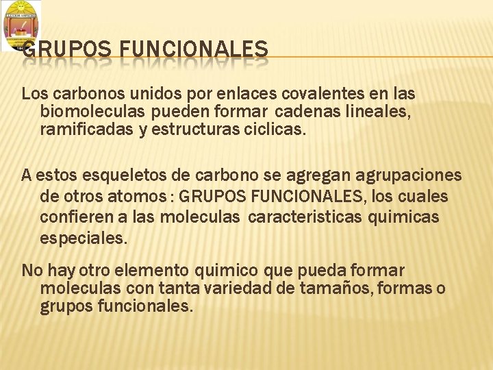 GRUPOS FUNCIONALES Los carbonos unidos por enlaces covalentes en las biomoleculas pueden formar cadenas