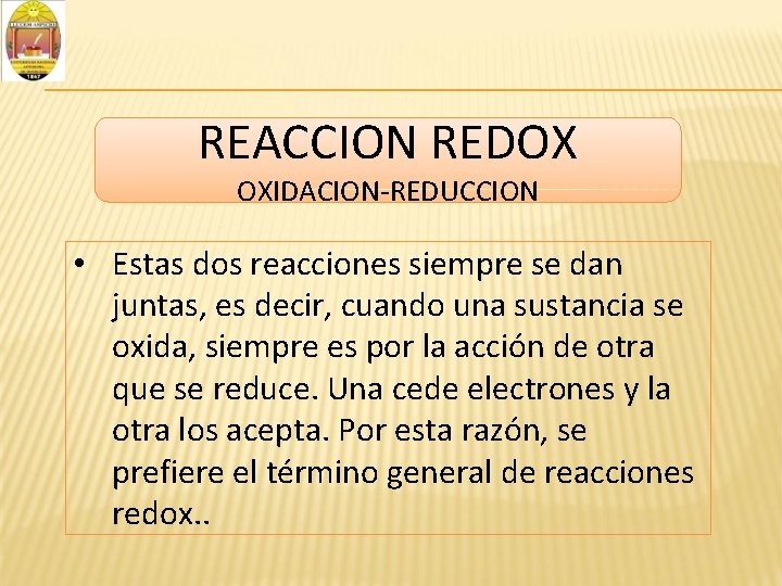 REACCION REDOX OXIDACION-REDUCCION • Estas dos reacciones siempre se dan juntas, es decir, cuando