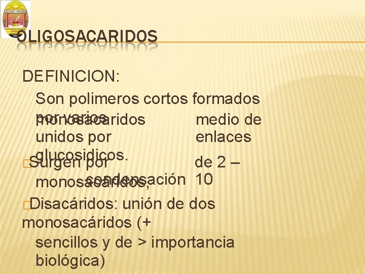 OLIGOSACARIDOS DEFINICION: Son polimeros cortos formados por varios monosacaridos medio de unidos por enlaces