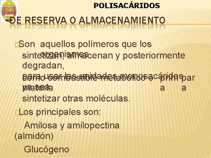 POLISACÁRIDOS DE RESERVA O ALMACENAMIENTO �Son aquellos polímeros que los organismos sintetizan, almacenan y