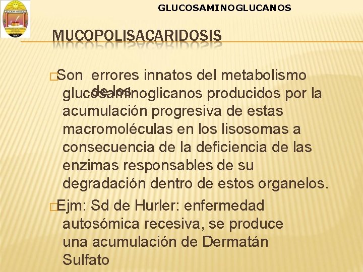 GLUCOSAMINOGLUCANOS MUCOPOLISACARIDOSIS �Son errores innatos del metabolismo de los glucosaminoglicanos producidos por la acumulación