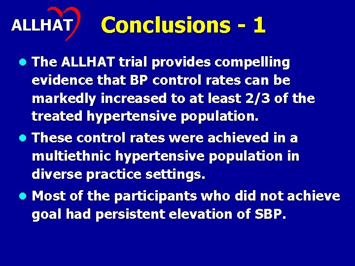 ALLHAT Conclusions - 1 l The ALLHAT trial provides compelling evidence that BP control