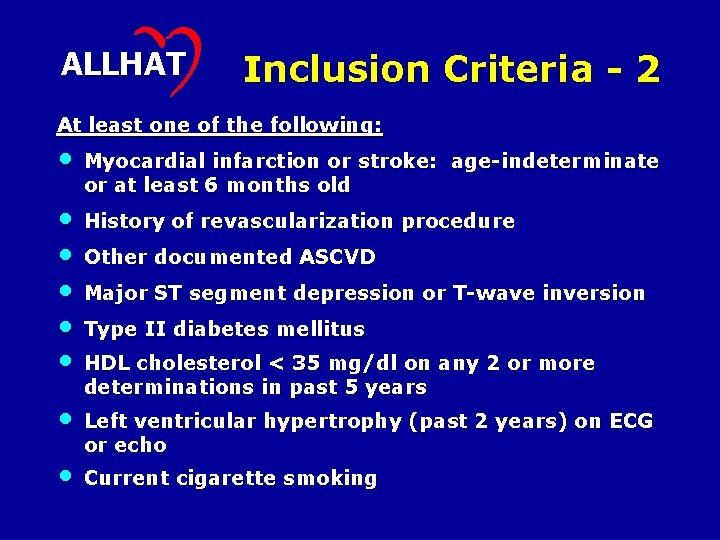 ALLHAT Inclusion Criteria - 2 At least one of the following: • Myocardial infarction