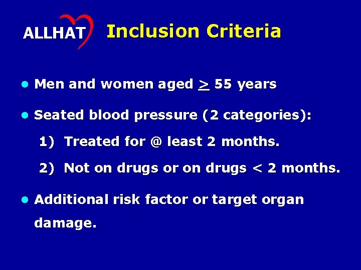 ALLHAT Inclusion Criteria l Men and women aged > 55 years l Seated blood