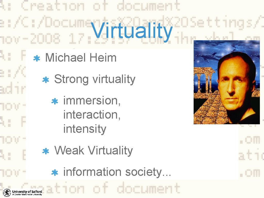 Virtuality Michael Heim Strong virtuality immersion, interaction, intensity Weak Virtuality information society. . .