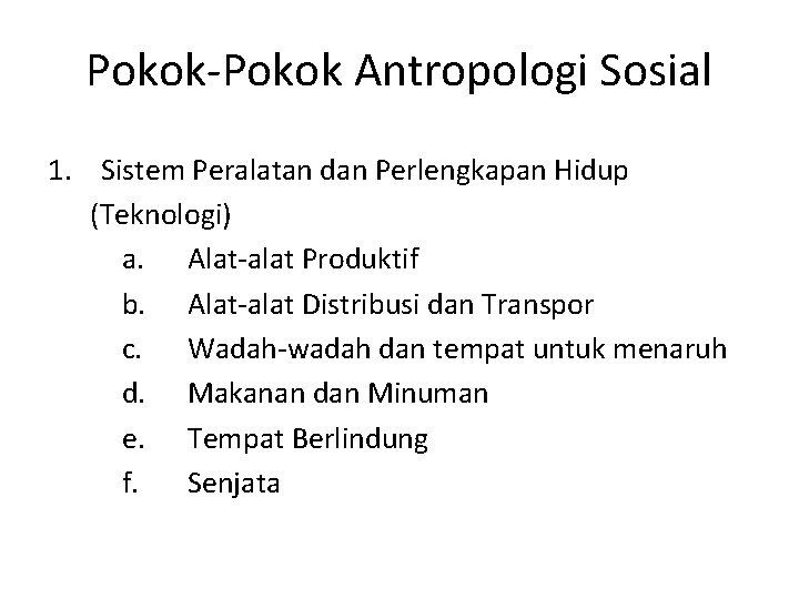 Pokok-Pokok Antropologi Sosial 1. Sistem Peralatan dan Perlengkapan Hidup (Teknologi) a. Alat-alat Produktif b.