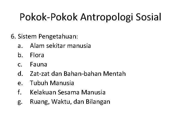 Pokok-Pokok Antropologi Sosial 6. Sistem Pengetahuan: a. Alam sekitar manusia b. Flora c. Fauna