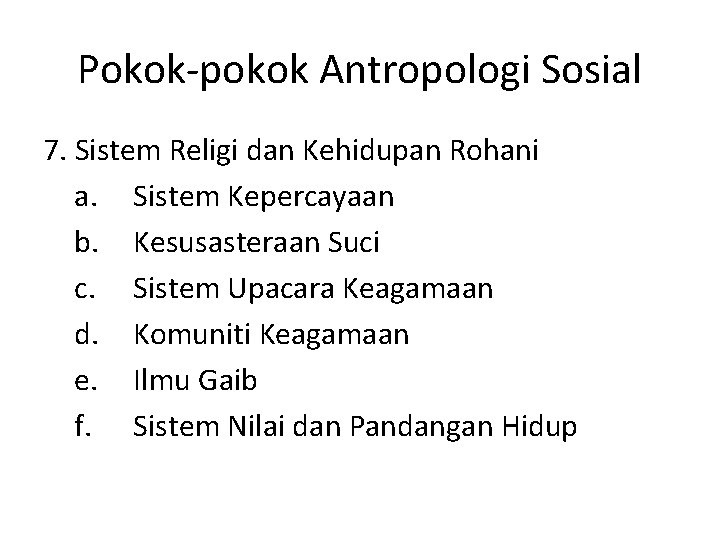 Pokok-pokok Antropologi Sosial 7. Sistem Religi dan Kehidupan Rohani a. Sistem Kepercayaan b. Kesusasteraan