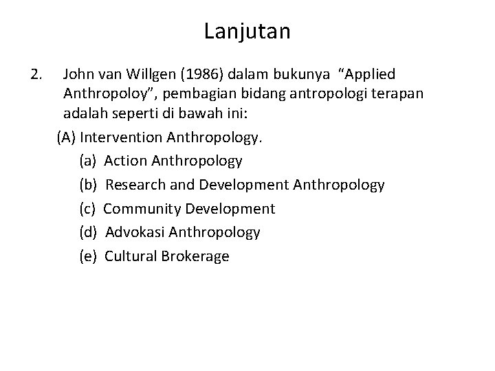 Lanjutan 2. John van Willgen (1986) dalam bukunya “Applied Anthropoloy”, pembagian bidang antropologi terapan