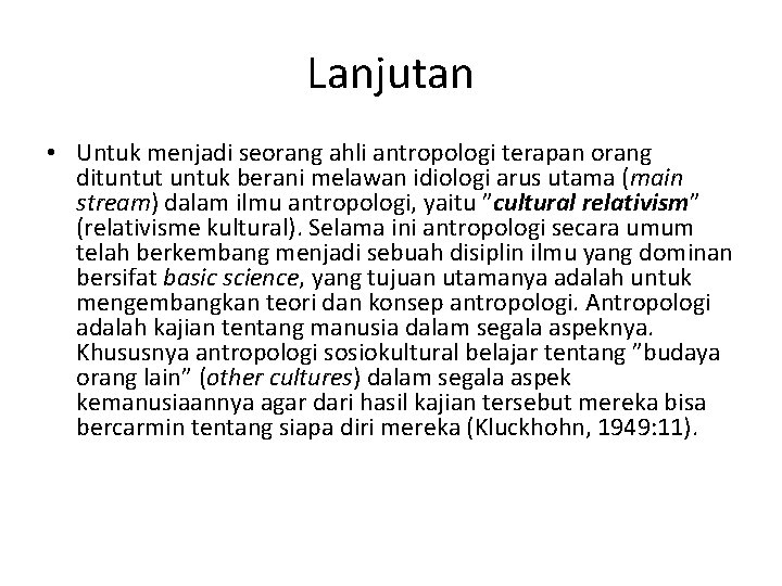 Lanjutan • Untuk menjadi seorang ahli antropologi terapan orang dituntut untuk berani melawan idiologi