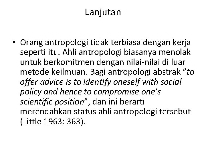 Lanjutan • Orang antropologi tidak terbiasa dengan kerja seperti itu. Ahli antropologi biasanya menolak