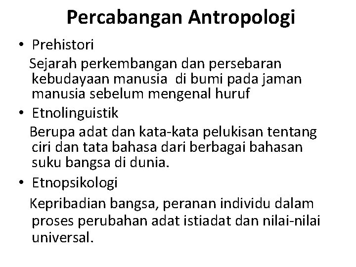 Percabangan Antropologi • Prehistori Sejarah perkembangan dan persebaran kebudayaan manusia di bumi pada jaman