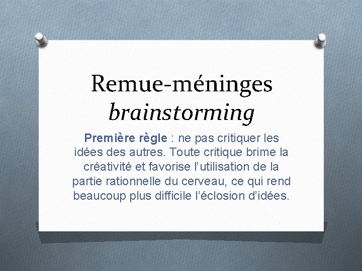 Remue-méninges brainstorming Première règle : ne pas critiquer les idées des autres. Toute critique