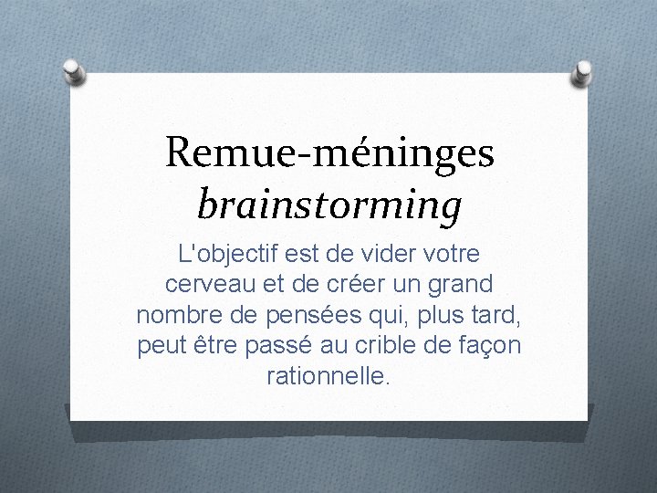 Remue-méninges brainstorming L'objectif est de vider votre cerveau et de créer un grand nombre