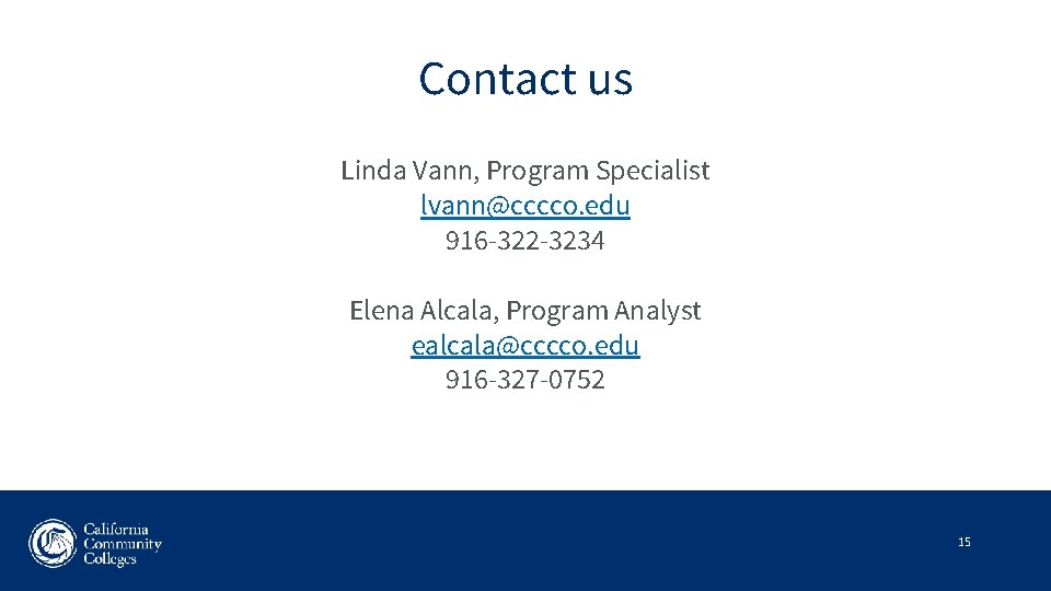 Contact us Linda Vann, Program Specialist lvann@cccco. edu 916 -322 -3234 Elena Alcala, Program