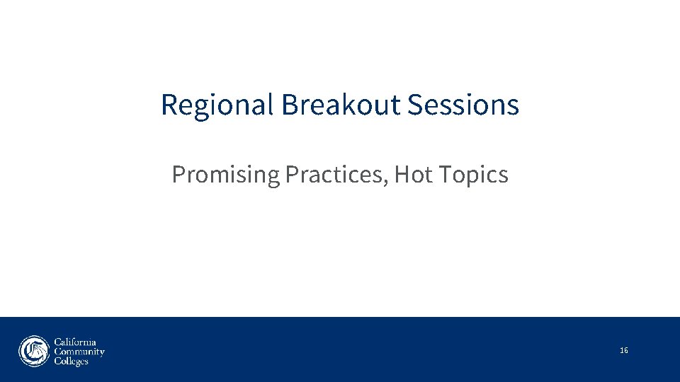 Regional Breakout Sessions Promising Practices, Hot Topics 16 