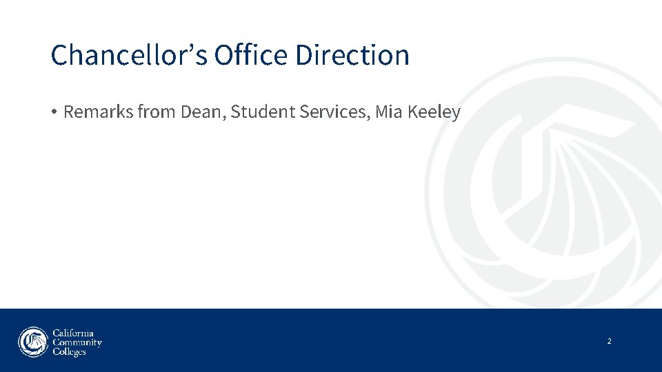 Chancellor’s Office Direction • Remarks from Dean, Student Services, Mia Keeley 2 