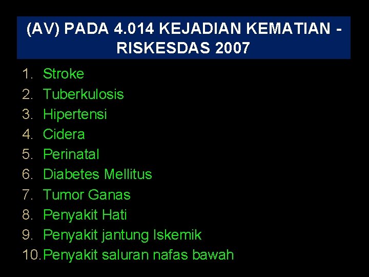 (AV) PADA 4. 014 KEJADIAN KEMATIAN RISKESDAS 2007 1. Stroke 2. Tuberkulosis 3. Hipertensi