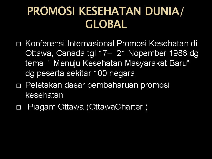 PROMOSI KESEHATAN DUNIA/ GLOBAL � � � Konferensi Internasional Promosi Kesehatan di Ottawa, Canada