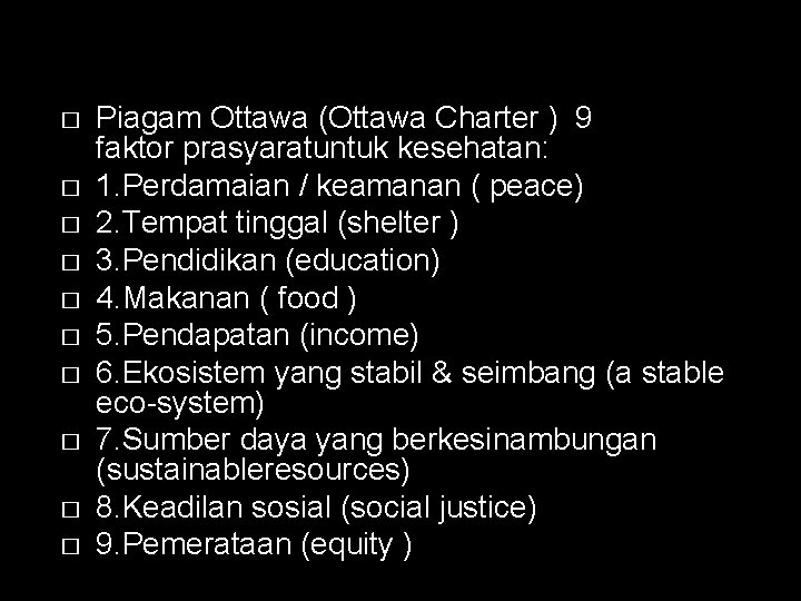 � � � � � Piagam Ottawa (Ottawa Charter ) 9 faktor prasyaratuntuk kesehatan: