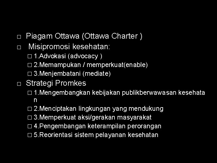 � � Piagam Ottawa (Ottawa Charter ) Misipromosi kesehatan: � 1. Advokasi (advocacy )