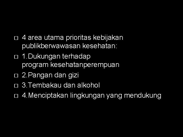 � � � 4 area utama prioritas kebijakan publikberwawasan kesehatan: 1. Dukungan terhadap program