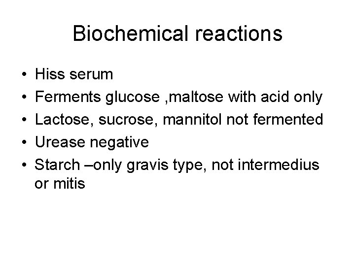 Biochemical reactions • • • Hiss serum Ferments glucose , maltose with acid only