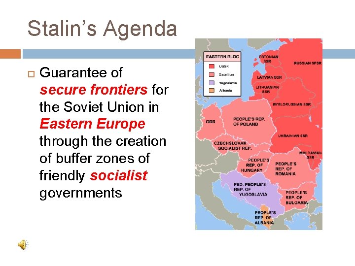 Stalin’s Agenda Guarantee of secure frontiers for the Soviet Union in Eastern Europe through