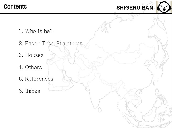 SHIGERU BAN 1. Who is he? 2. Paper Tube Structures 3. Houses 4. Others