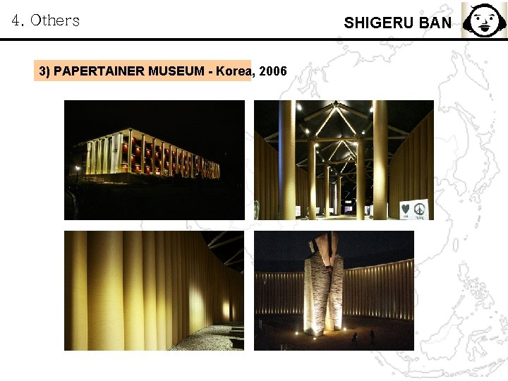 4. Others 3) PAPERTAINER MUSEUM - Korea, 2006 SHIGERU BAN 