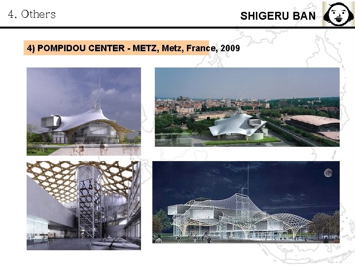 4. Others 4) POMPIDOU CENTER - METZ, Metz, France, 2009 SHIGERU BAN 