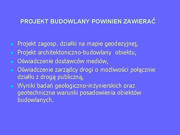 PROJEKT BUDOWLANY POWINIEN ZAWIERAĆ : n n n Projekt zagosp. działki na mapie geodezyjnej,