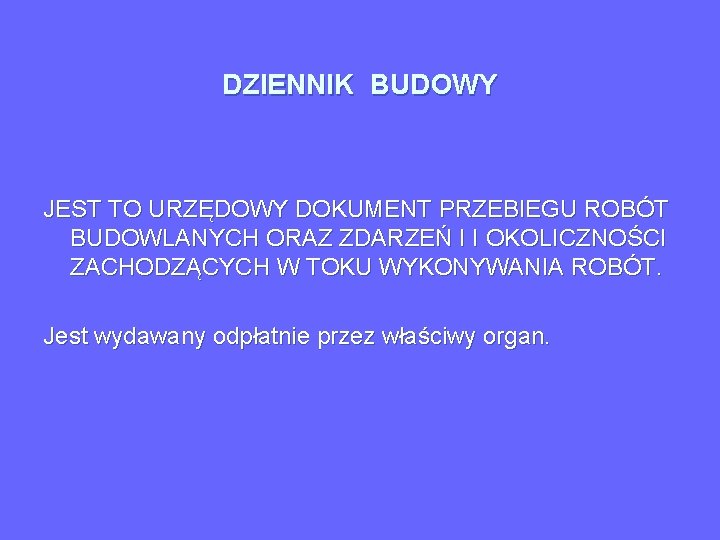 DZIENNIK BUDOWY JEST TO URZĘDOWY DOKUMENT PRZEBIEGU ROBÓT BUDOWLANYCH ORAZ ZDARZEŃ I I OKOLICZNOŚCI