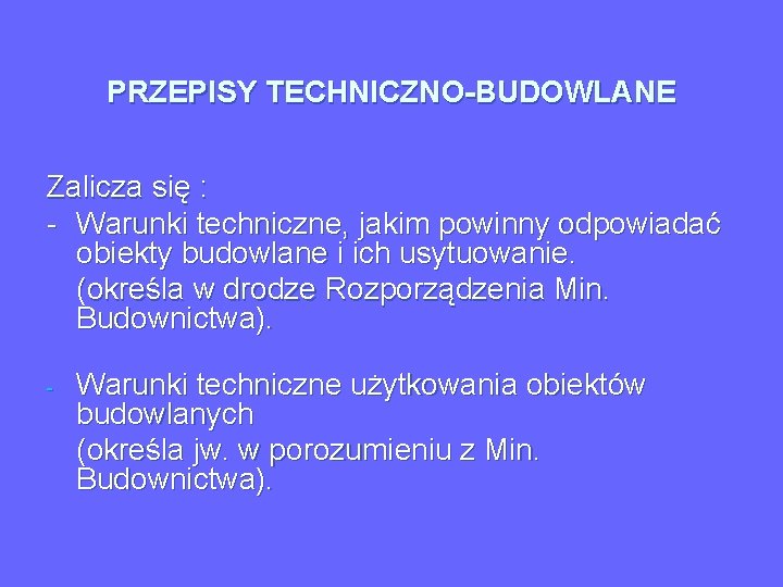 PRZEPISY TECHNICZNO-BUDOWLANE Zalicza się : - Warunki techniczne, jakim powinny odpowiadać obiekty budowlane i