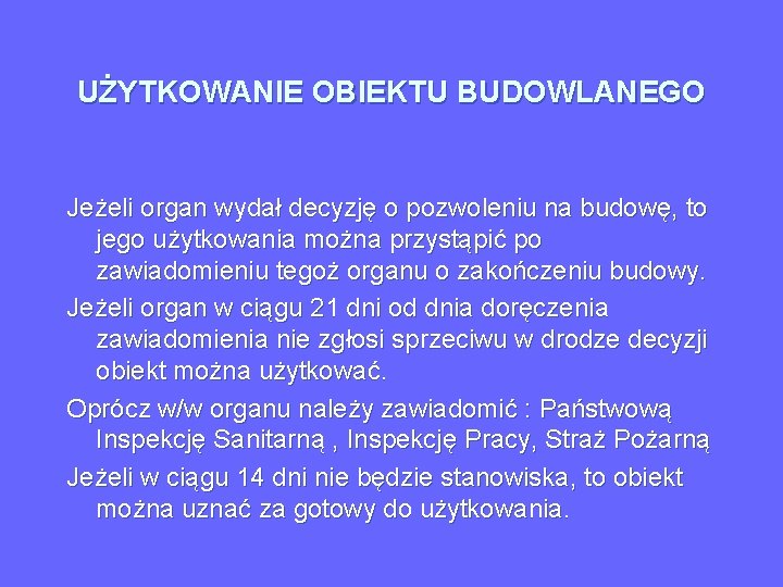 UŻYTKOWANIE OBIEKTU BUDOWLANEGO Jeżeli organ wydał decyzję o pozwoleniu na budowę, to jego użytkowania