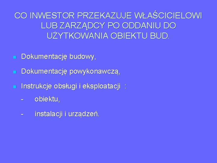 CO INWESTOR PRZEKAZUJE WŁAŚCICIELOWI LUB ZARZĄDCY PO ODDANIU DO UŻYTKOWANIA OBIEKTU BUD. n Dokumentację