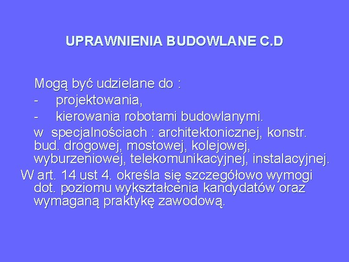 UPRAWNIENIA BUDOWLANE C. D Mogą być udzielane do : - projektowania, - kierowania robotami