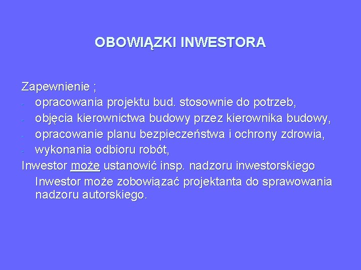 OBOWIĄZKI INWESTORA Zapewnienie ; - opracowania projektu bud. stosownie do potrzeb, - objęcia kierownictwa