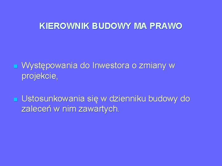 KIEROWNIK BUDOWY MA PRAWO n Występowania do Inwestora o zmiany w projekcie, n Ustosunkowania