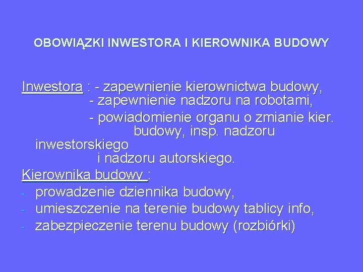 OBOWIĄZKI INWESTORA I KIEROWNIKA BUDOWY Inwestora : - zapewnienie kierownictwa budowy, - zapewnienie nadzoru