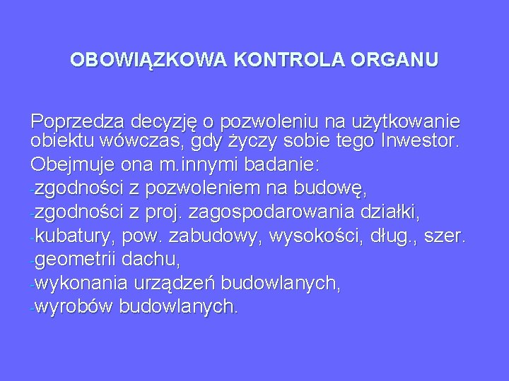 OBOWIĄZKOWA KONTROLA ORGANU Poprzedza decyzję o pozwoleniu na użytkowanie obiektu wówczas, gdy życzy sobie